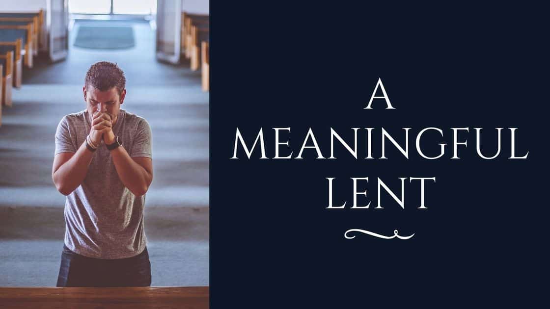 How To Make My 40 Days Of Lent Meaningful
